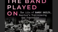 I clipped Randy Shilts’s obituary from the St. Louis Post-Dispatch and carefully placed it inside my copy of And The Band Played On: Politics, People, and the AIDS Epidemic – his most famous, most […]